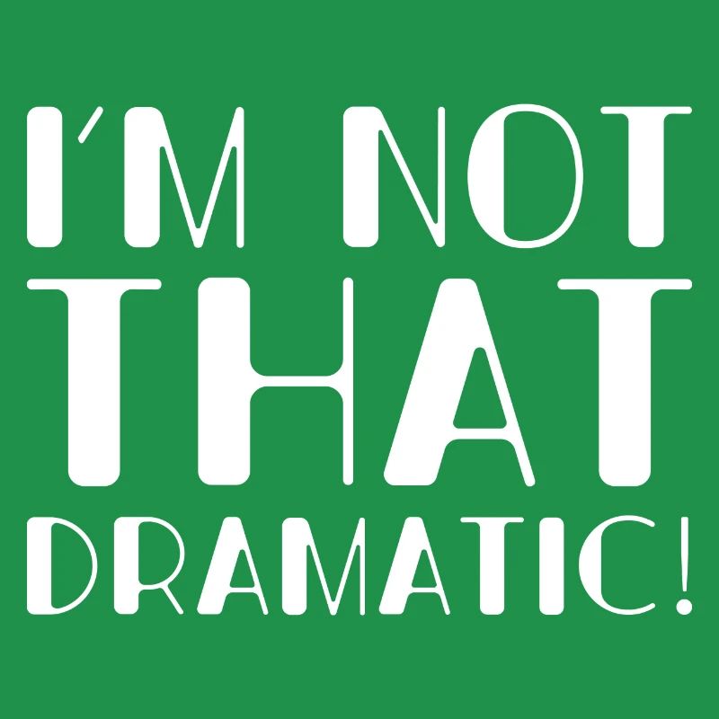 Ich bin nicht so dramatisch