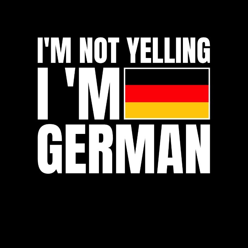 I'm Not YelIing I'm German German Flag