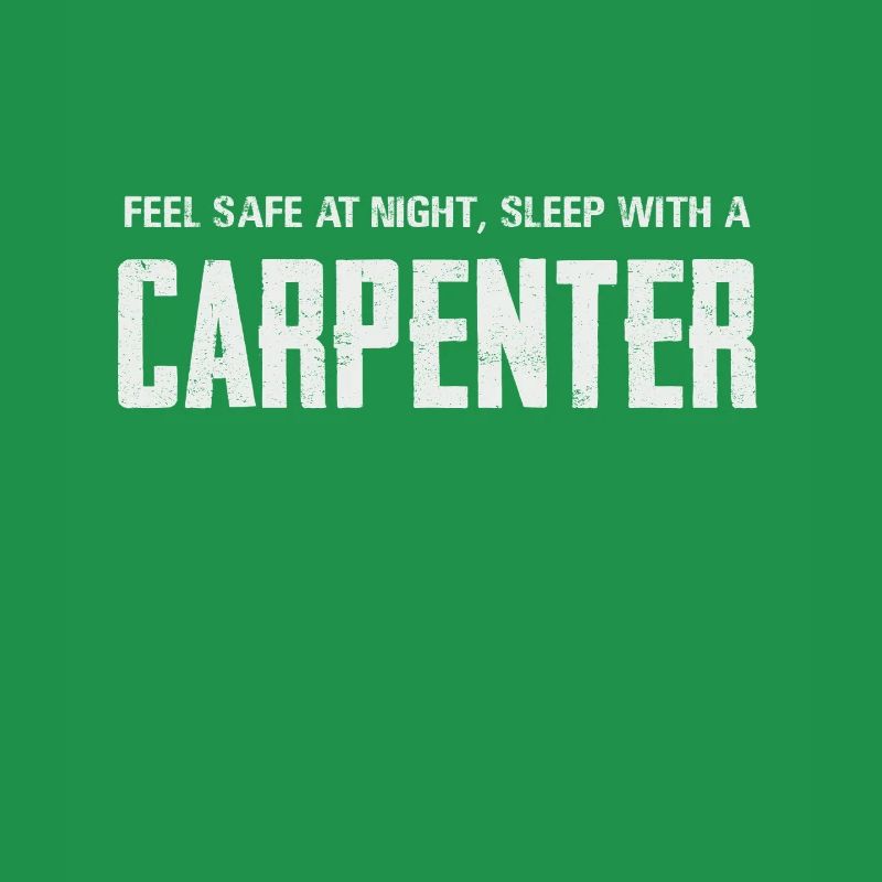 Feel safe sleeping with a carpenter