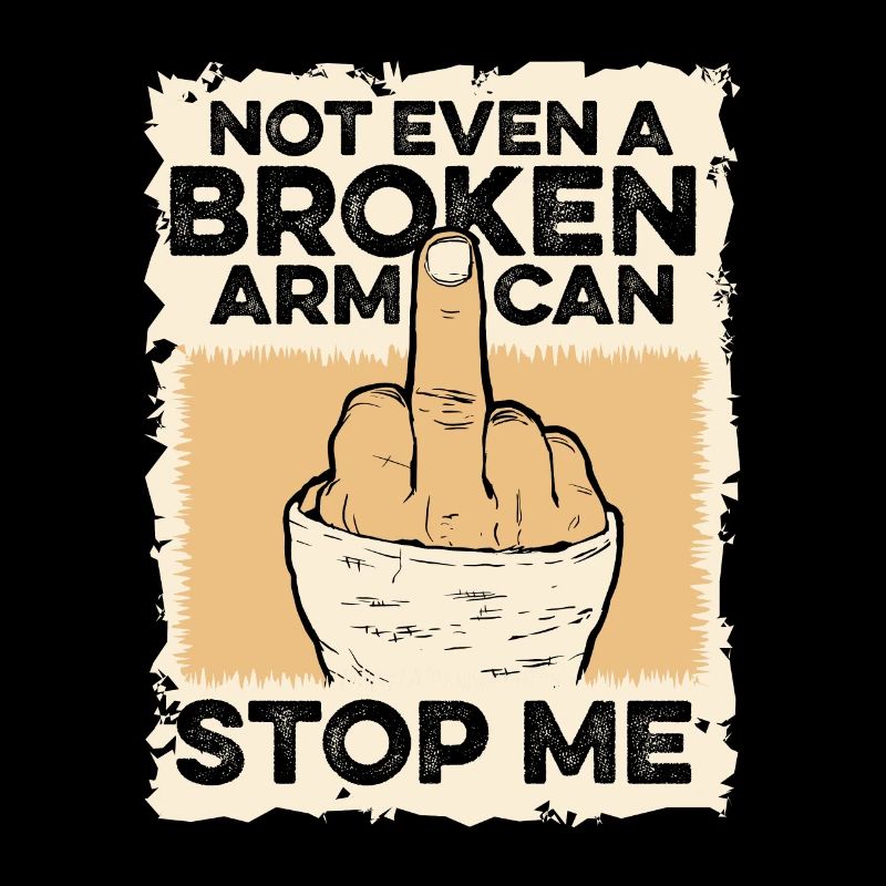 Not Even A Broken Arm Can Stop Me Broken Bone