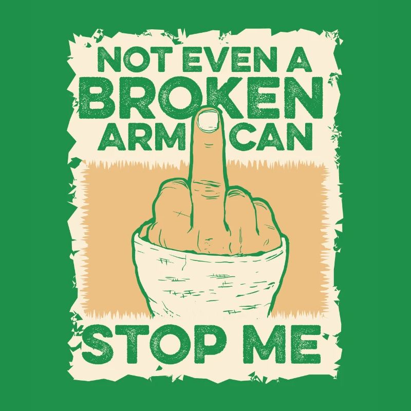 Not Even A Broken Arm Can Stop Me Broken Bone