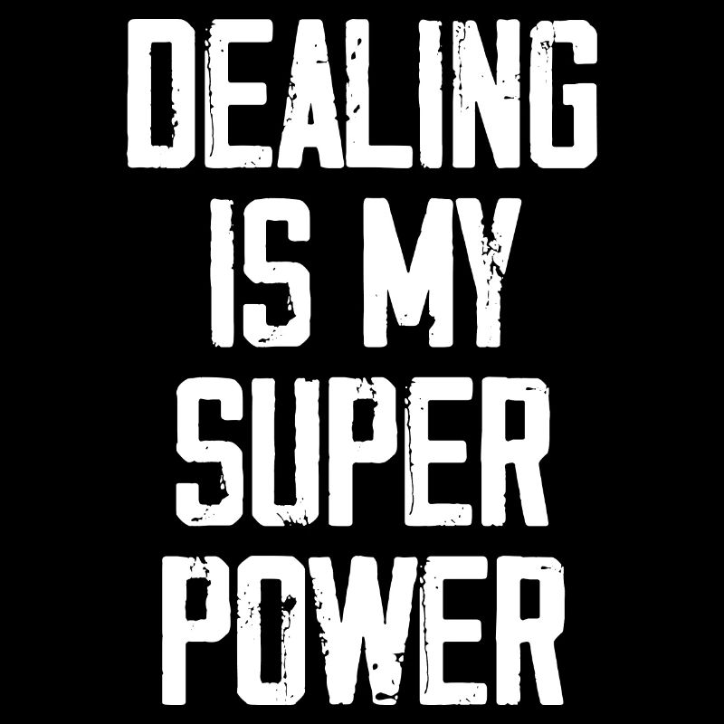 Dealing Is My Super Power - Funny