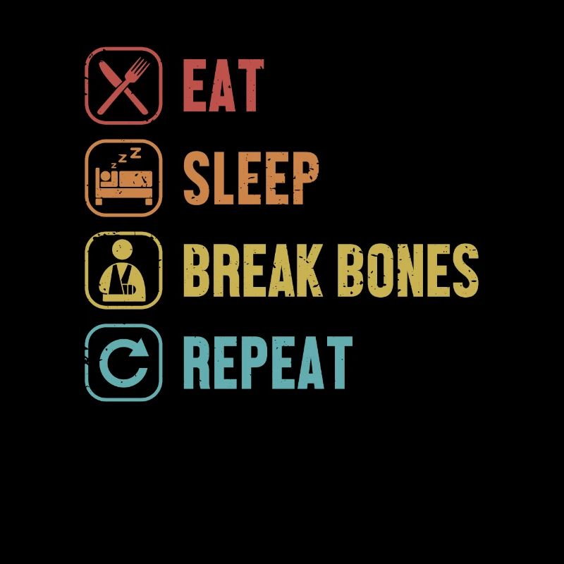 Eat Sleep Break Bones Repeat Broken Arm Leg Bone