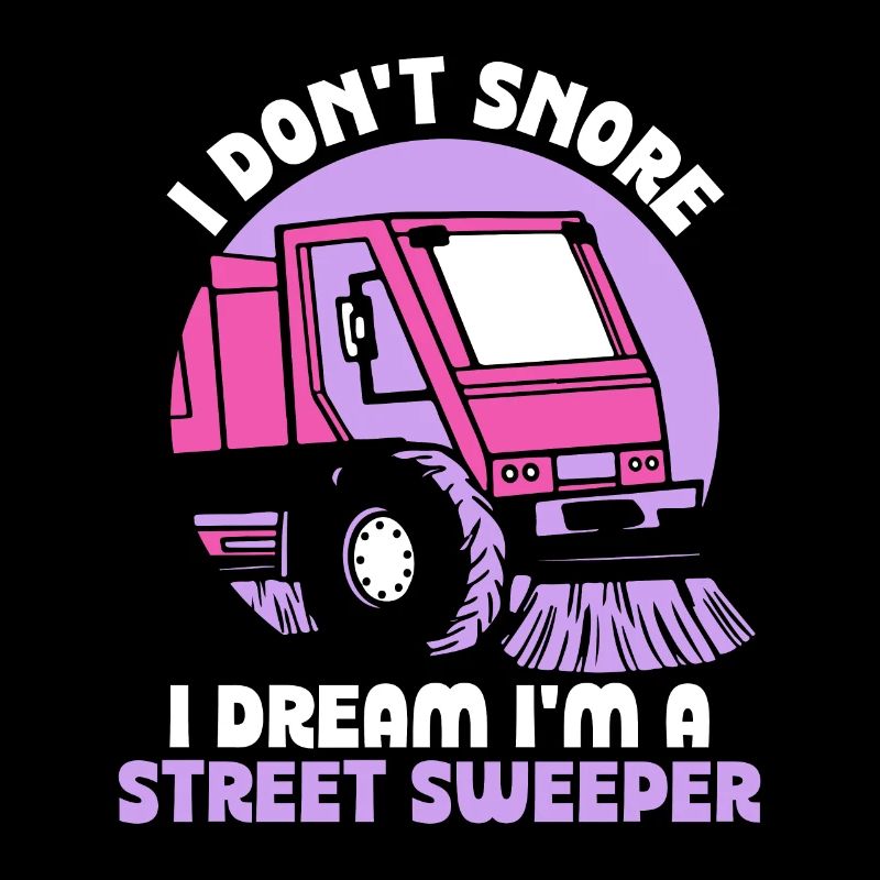 I don't snore I dream I'm a street sweeper