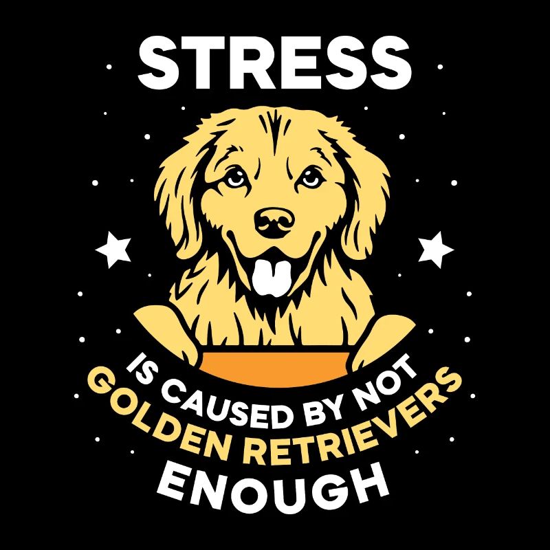 Stress is caused by not Golden retrievers