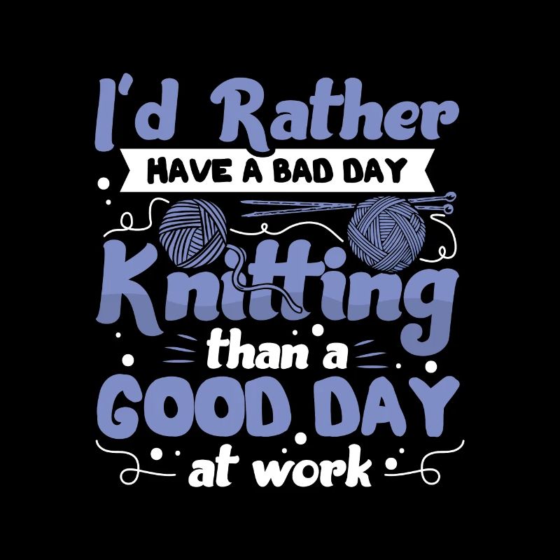 I’d rather spend time with Knitting