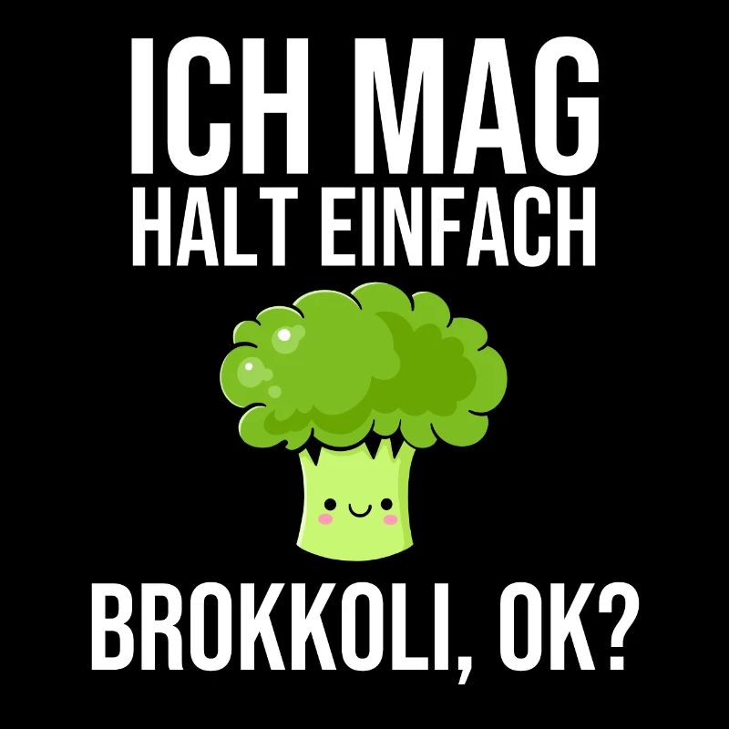 I just like broccoli ok