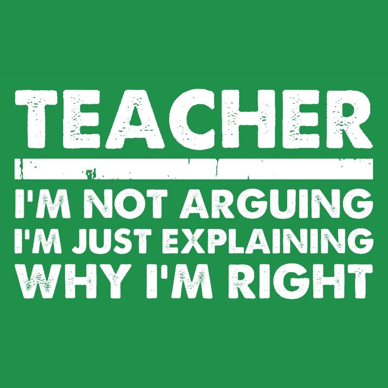 Teacher I'm Not Arguing I'm Just Explaining