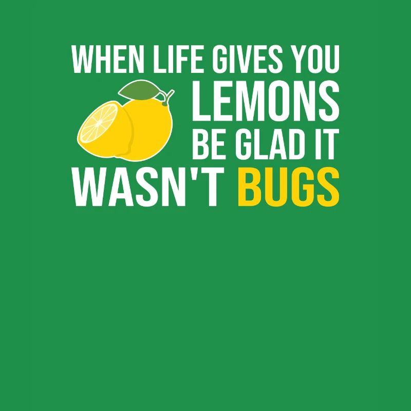 Life Gives You Lemons Not Bugs Developer Coder
