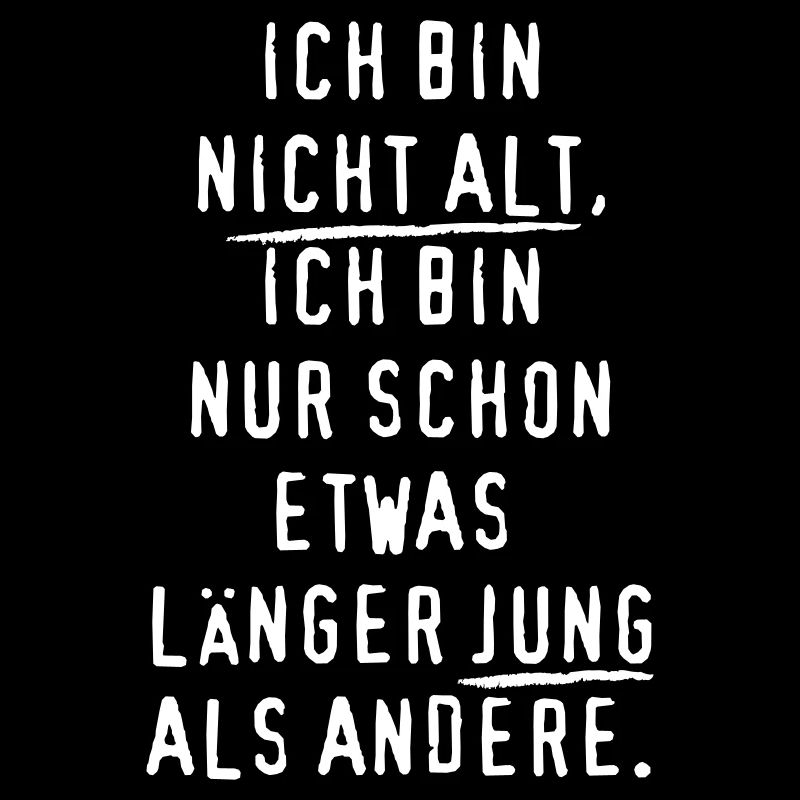 ICH BIN nicht alt JUNG Spruch