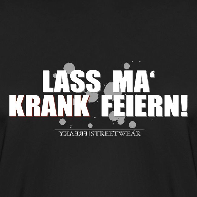 Lass ma krank feiern