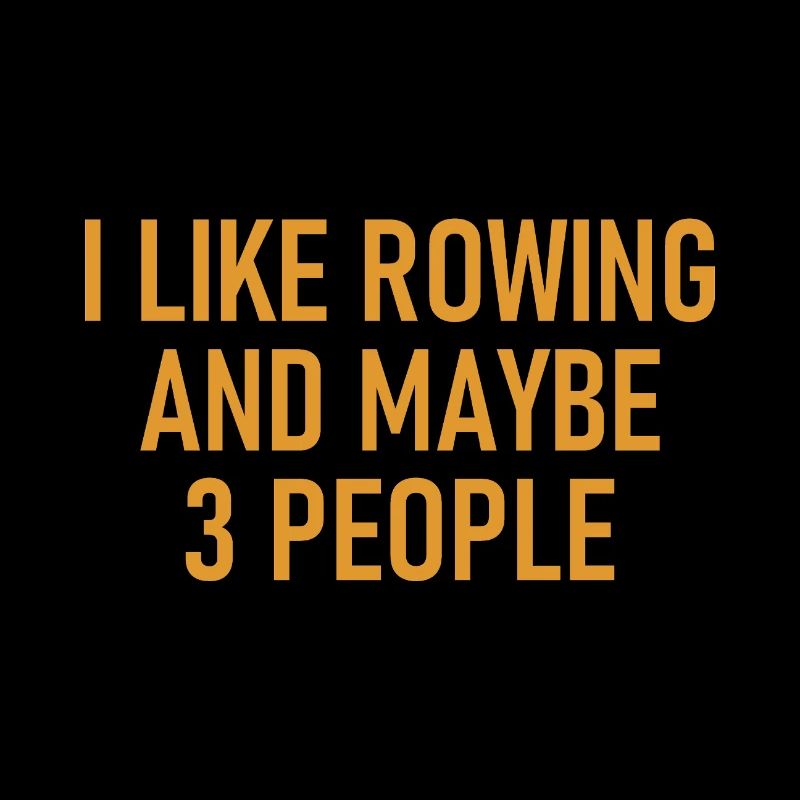I like Rowing and maybe three People - Rowern