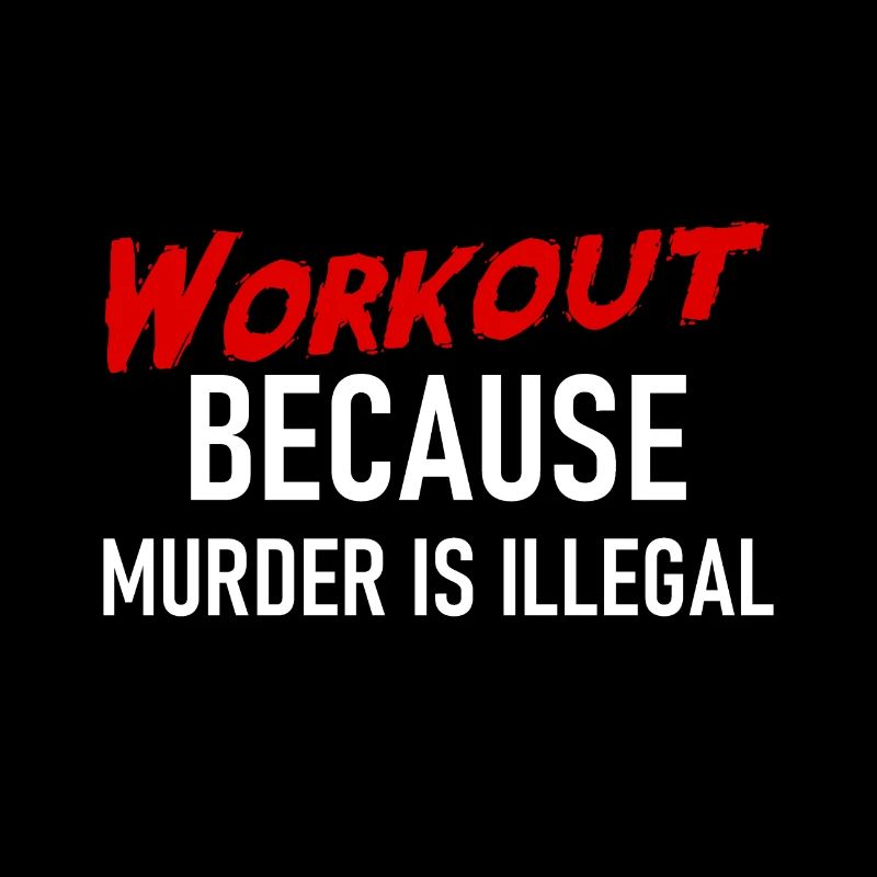 Workout because murder is illegal - Cooler Spruch
