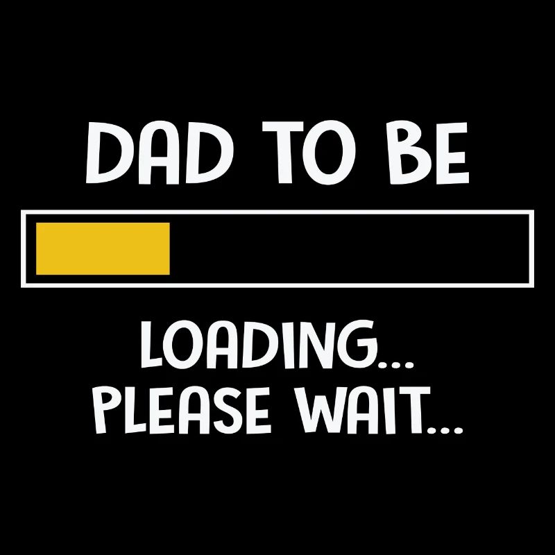 Dad To Be Loading Please Wait... Fathers Day