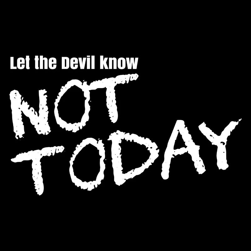 Let the devil know not today
