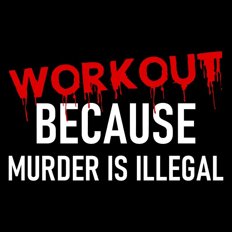 Workout because murder is illegal - Cooler Spruch