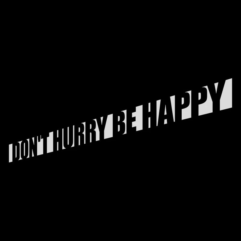 dont hurry be happy