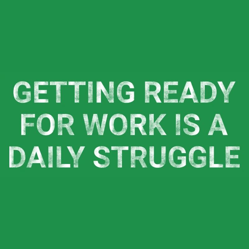 Getting ready for work is a daily struggle