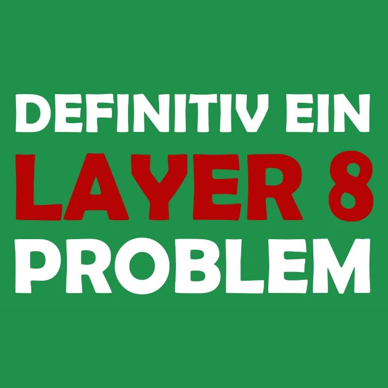 Definitiv Ein Layer 8 Problem IT Support Admin