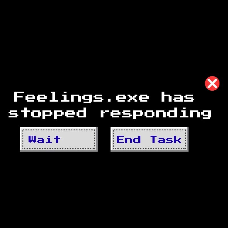 Feelings.exe Has Stopped Responding – Glitched Sad