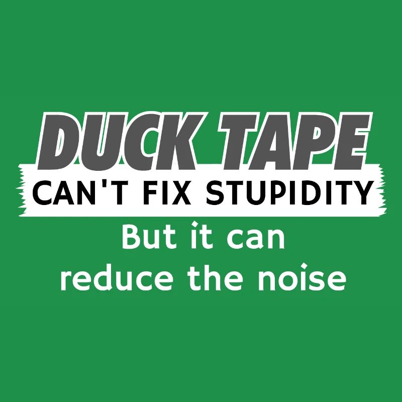 Duck Tape can't fix stupidity