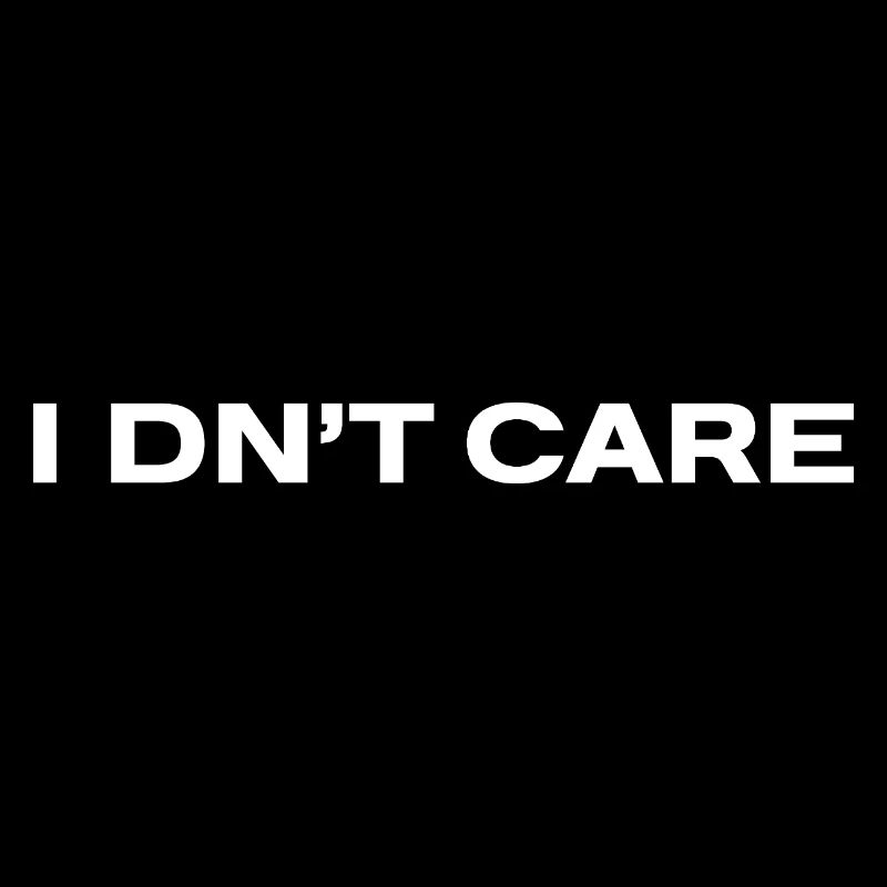 I DN'T CARE – rebellisches Statement