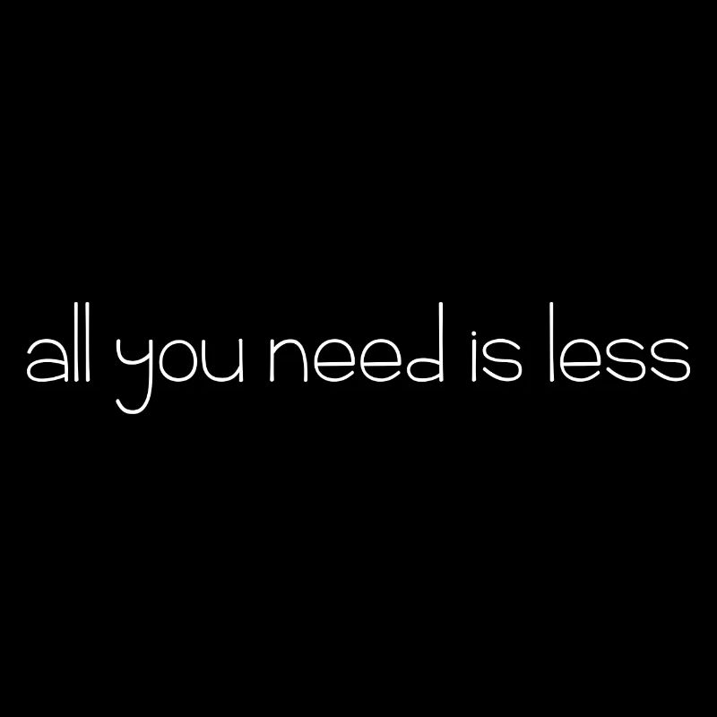 all you need is less