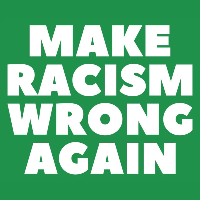 Make Racism Wrong again Anti Rassismus
