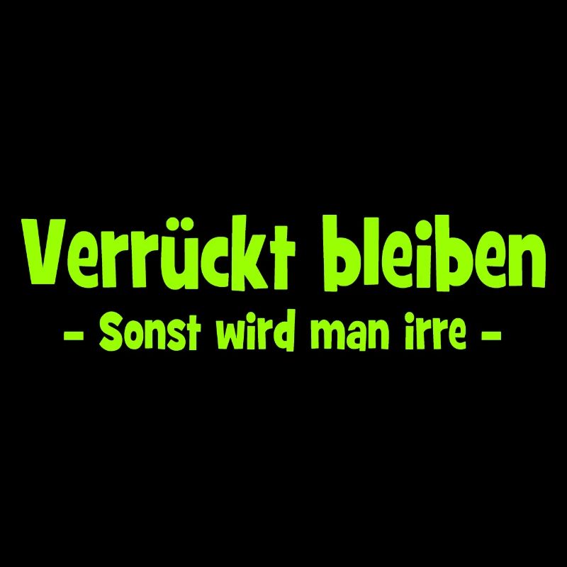 Verrückt bleiben - Sonst wird man irre