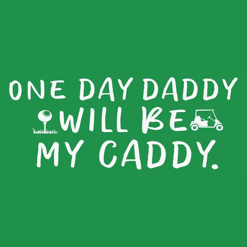One Day Daddy Will Be My Caddy