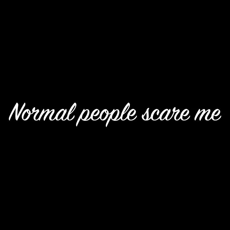 Normal people scare me