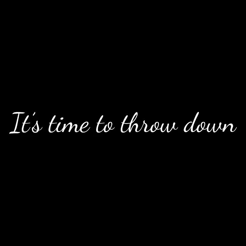 It's time to throw down