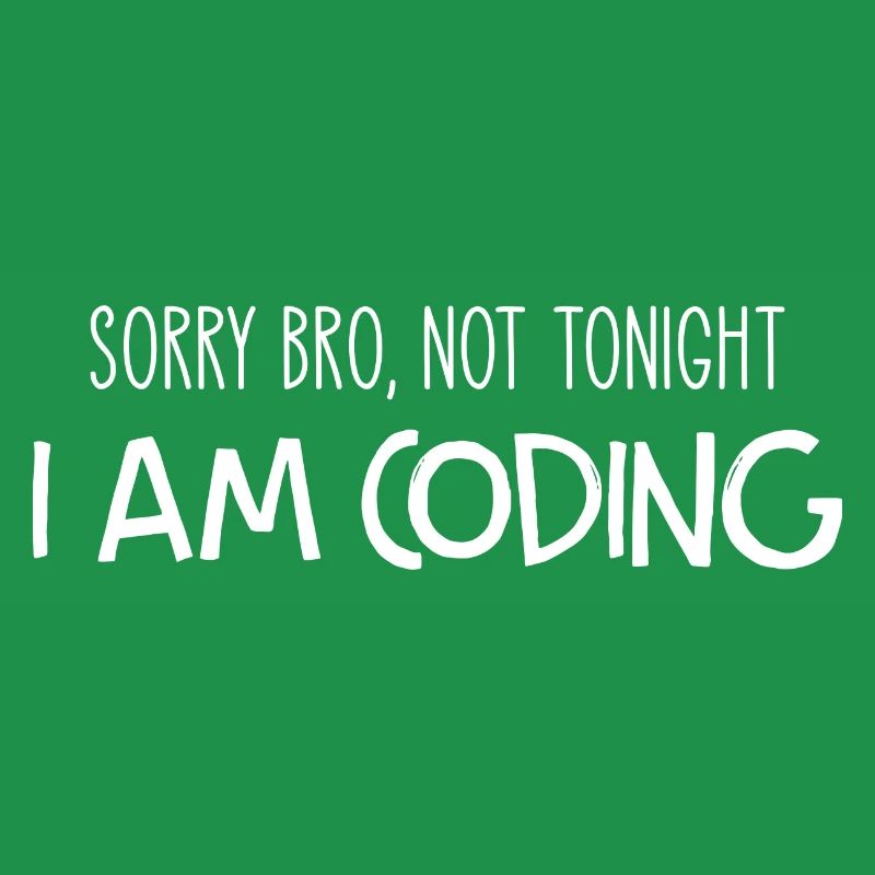 Sorry Bro Not Tonight I'm Coding Programmer Develo