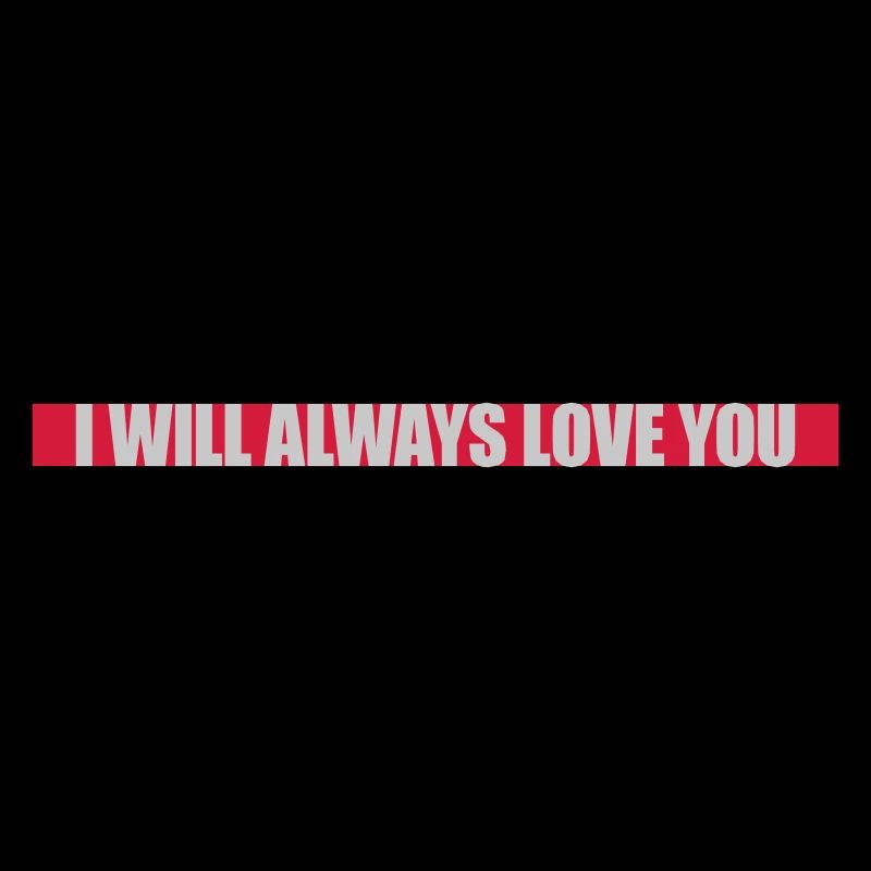 I will always love