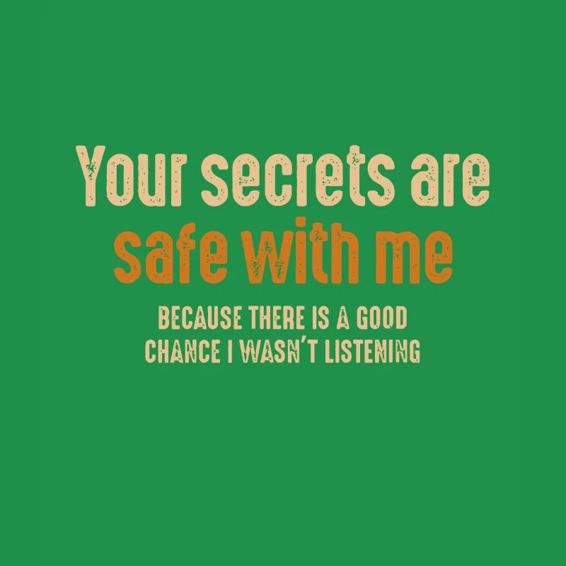 Your Secrets are Safe With Me Because There is a