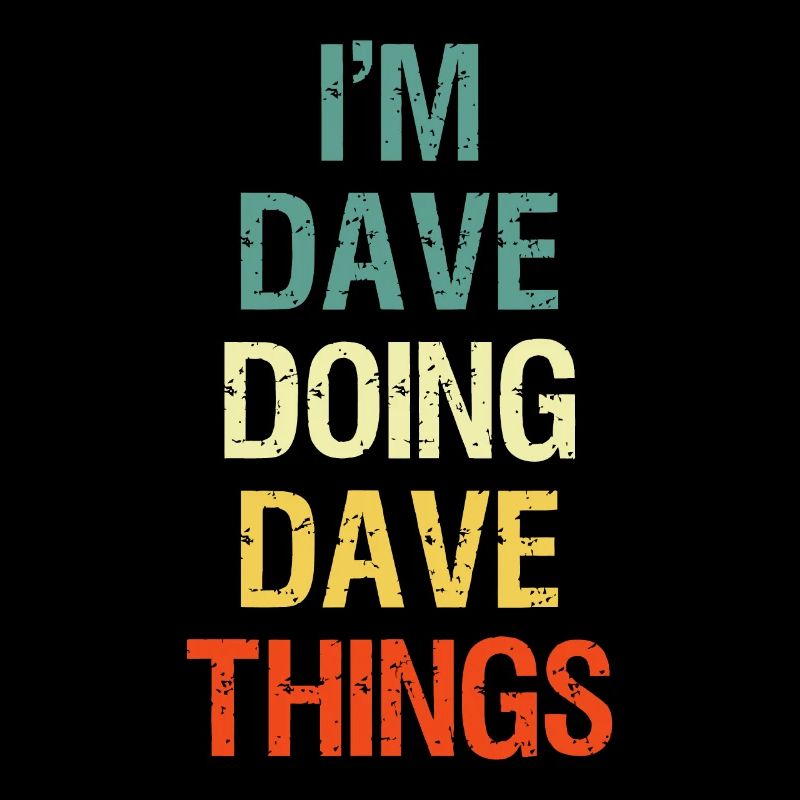 Ich bin Dave, der Dave-Dinge tut Personalisierter Vorname