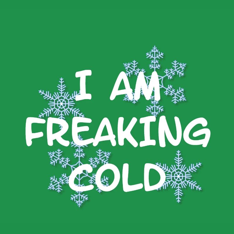 I'M FREAKING COLD COLD