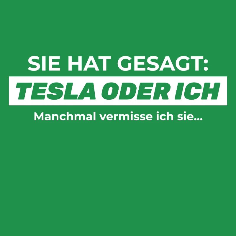 Sie hat gesagt: TESLA ODER ICH