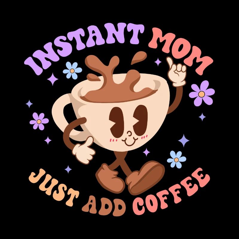 Maman instantanée Il suffit d’ajouter du café