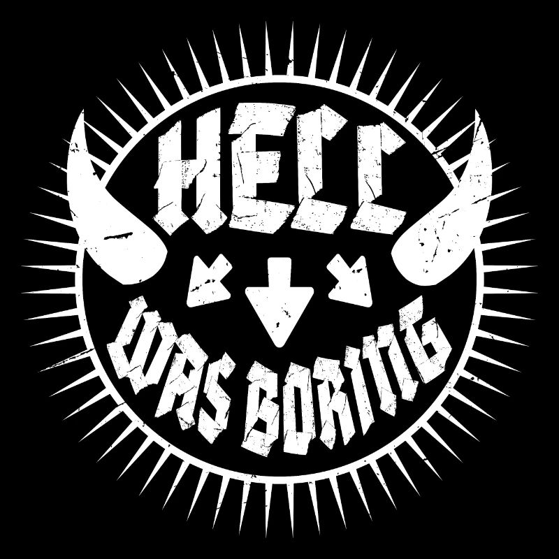 Hell was boring Die Hölle war langweilig Spruch