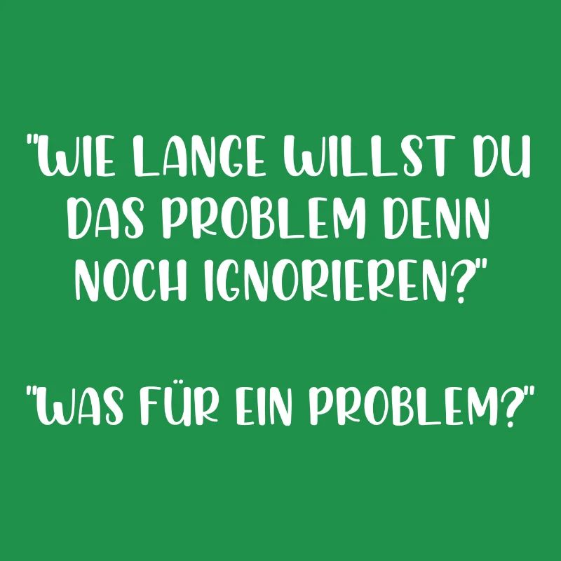 Wie lange willst du das Problem noch ignorieren