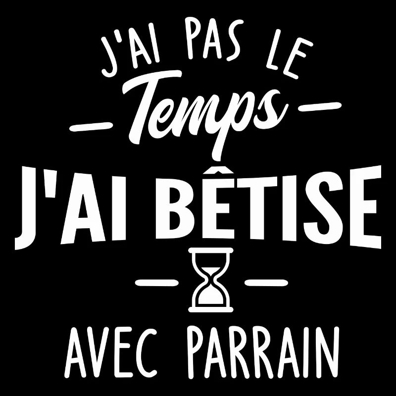 pas le temps j ai bêtise avec parrain
