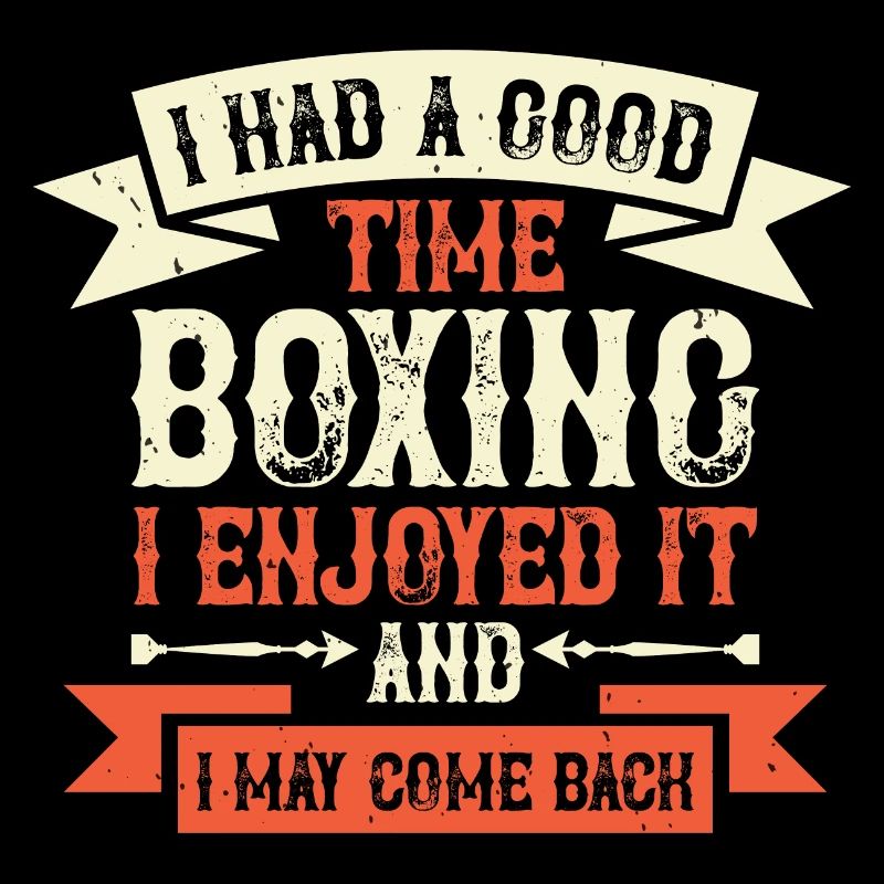I had a good time boxing I enjoyed it