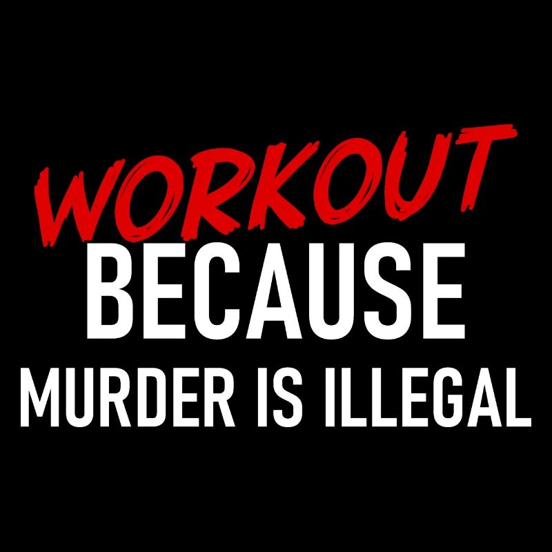 Workout because murder is illegal - Cooler Spruch