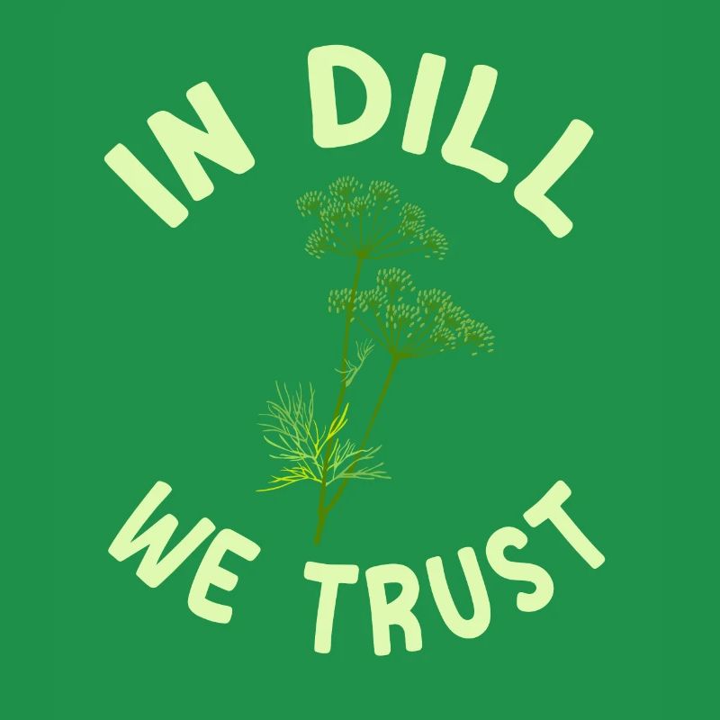 We trust in dill