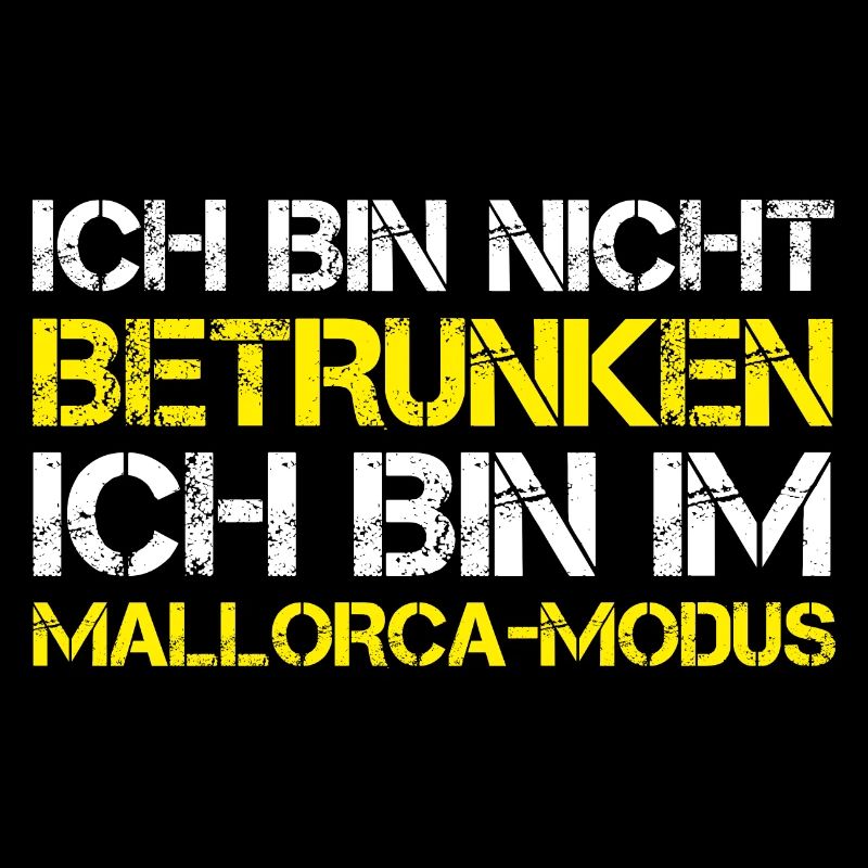 ICH BIN NICHT BETRUNKEN, ICH BIN IM MALLORCA MODUS
