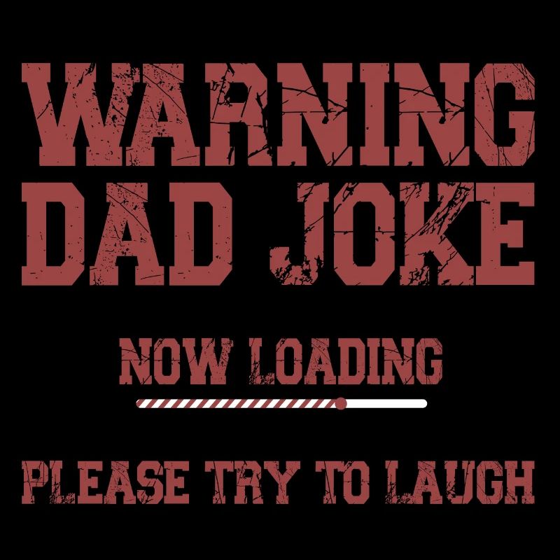 Warning dad Joke Now Loading Please Laugh Funny