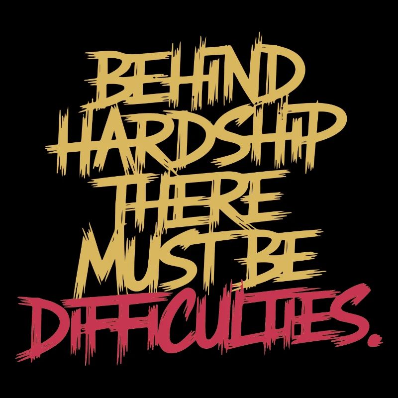 BEHIND HARDSHIP THERE MUST BE DIFFICULTIES