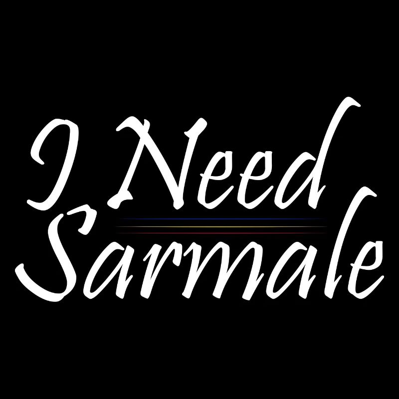 I Need Sarmale Romania Pride Proud Romanian