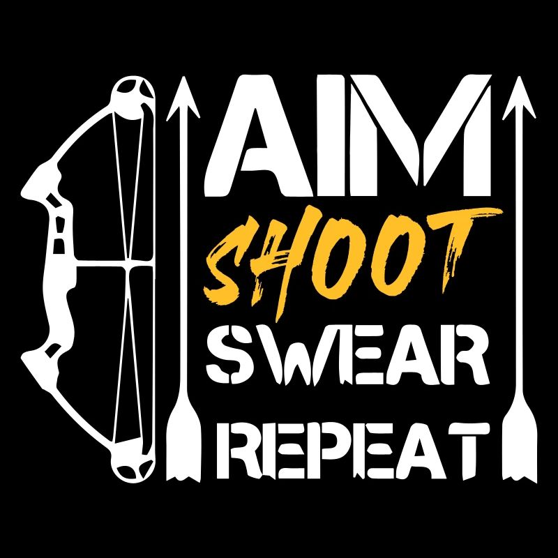 Aim Shoot Swear Repeat Archery Gift Hobby